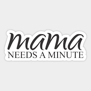 Mama needs a minute Sticker